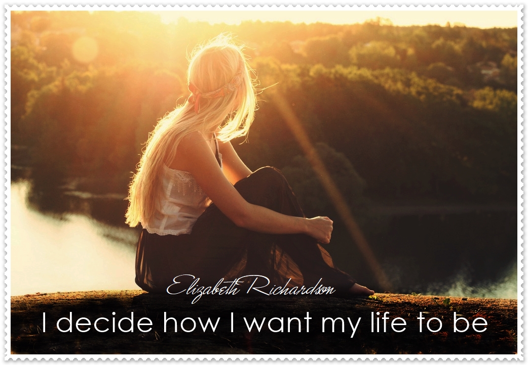 I Decide How I Want My Life To Be