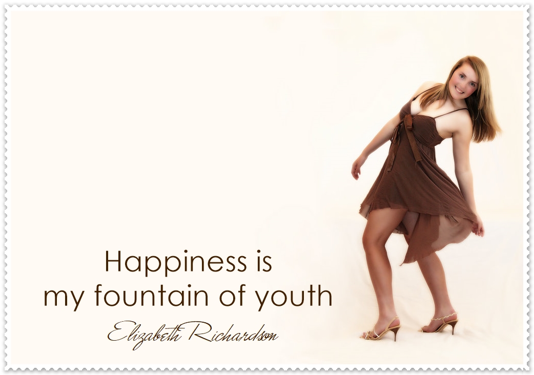 Happiness Is My Fountain Of Youth