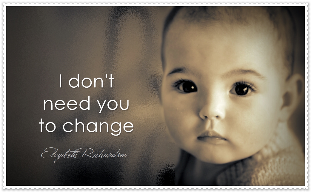 I Don’t Need You To Change