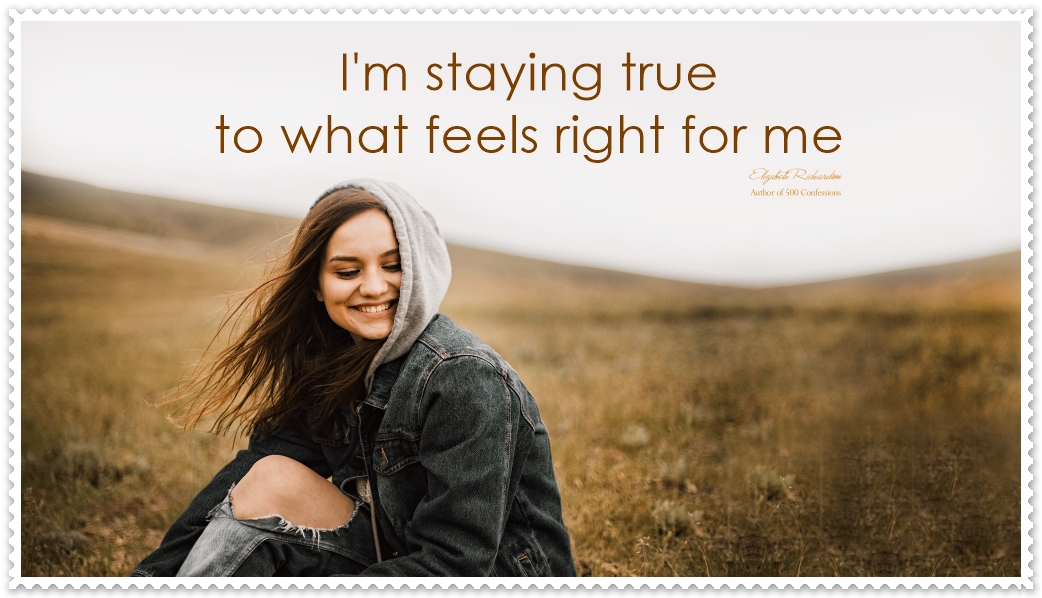 I’m Staying True To What Feels Right For Me
